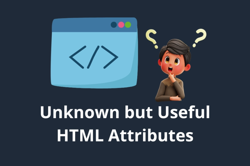 Unknown but Useful HTML Attributes