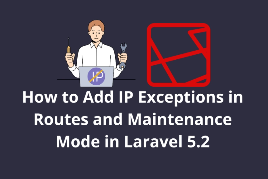 How to Add IP Exceptions in Routes and Maintenance Mode in Laravel 5.2