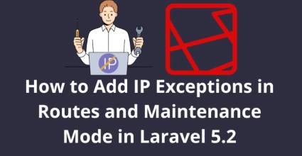 How to Add IP Exceptions in Routes and Maintenance Mode in Laravel 5.2