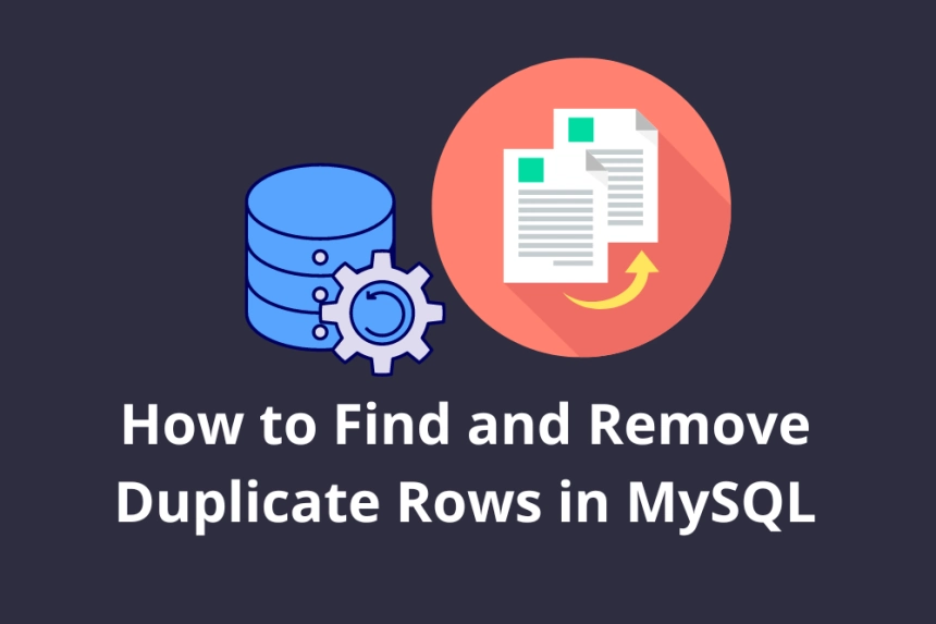 How to Find and Remove Duplicate Rows in MySQL