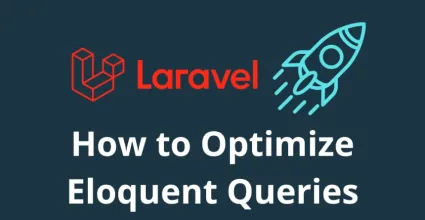 How to Optimize Eloquent Queries in Laravel and Speed ​​Up Your Application to the Max