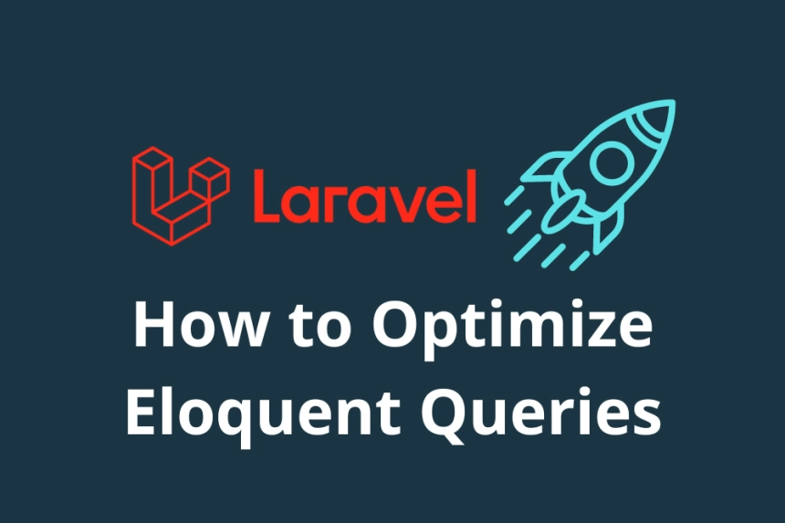 How to Optimize Eloquent Queries in Laravel and Speed ​​Up Your Application to the Max