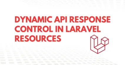 Dynamic Control of API Responses in Laravel Resources