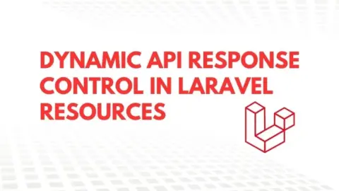 Dynamic Control of API Responses in Laravel Resources