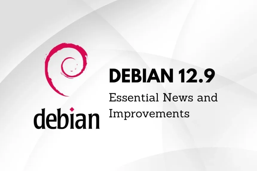 Debian 12.9 ya disponible: Novedades y mejoras esenciales