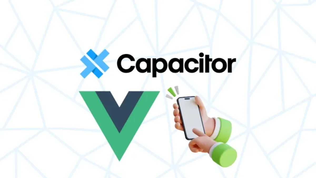 Mobile Application Development with Vue.js and Capacitor A Practical Approach