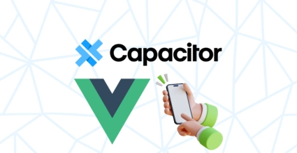 Mobile Application Development with Vue.js and Capacitor A Practical Approach