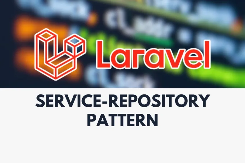 Domina el patrón de servicio-repositorio en Laravel fácilmente