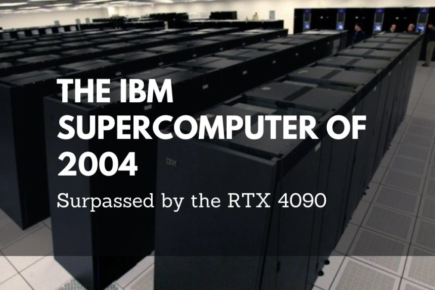 The IBM Supercomputer of 2004 Surpassed by the RTX 4090