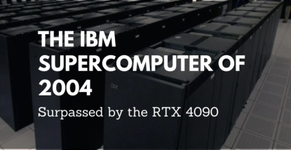 The IBM Supercomputer of 2004 Surpassed by the RTX 4090