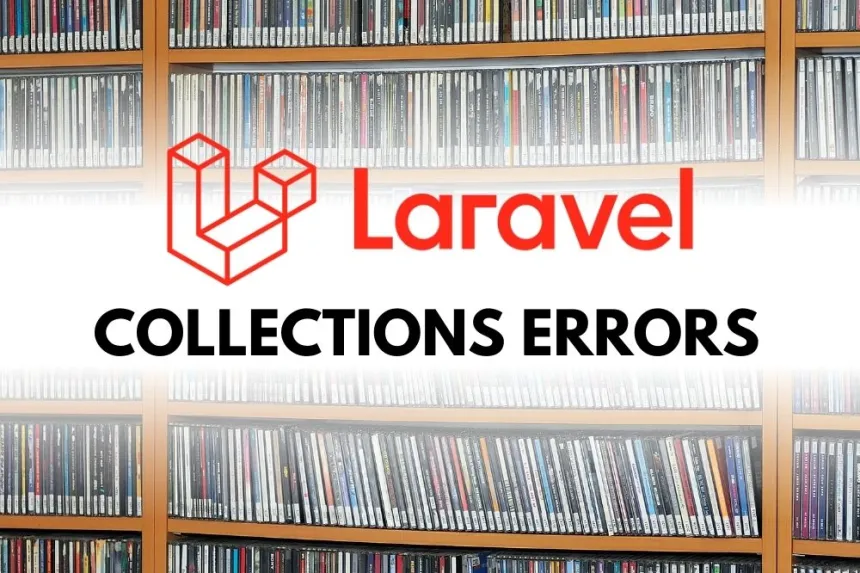 Errores comunes de Laravel Collection y sus soluciones efectivas