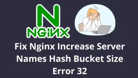 Fix Nginx Increase Server Names Hash Bucket Size Error 32
