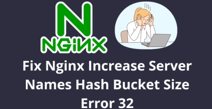 Fix Nginx Increase Server Names Hash Bucket Size Error 32