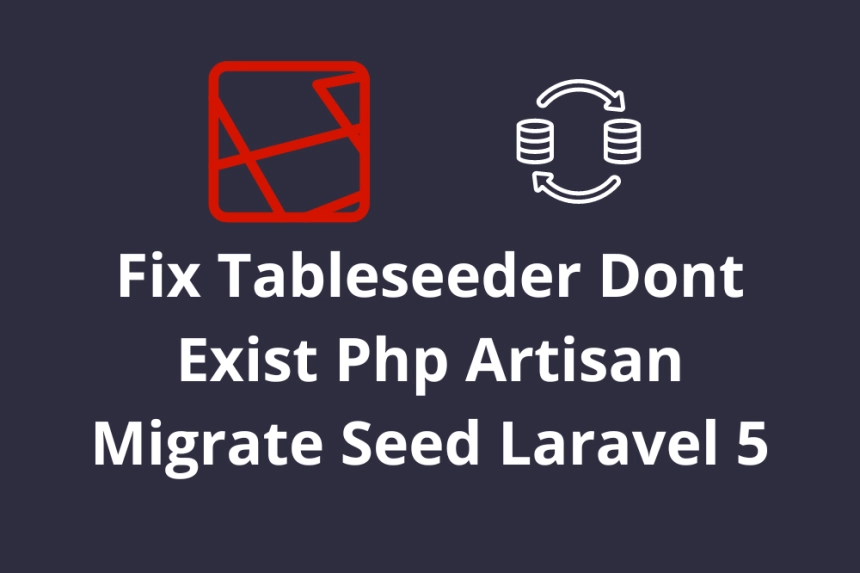 Fix Tableseeder Dont Exist Php Artisan Migrate Seed Laravel 5