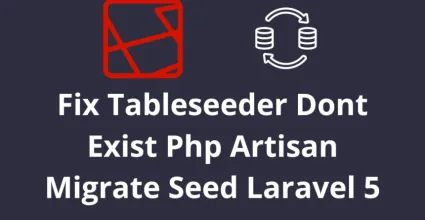 Fix Tableseeder Dont Exist Php Artisan Migrate Seed Laravel 5