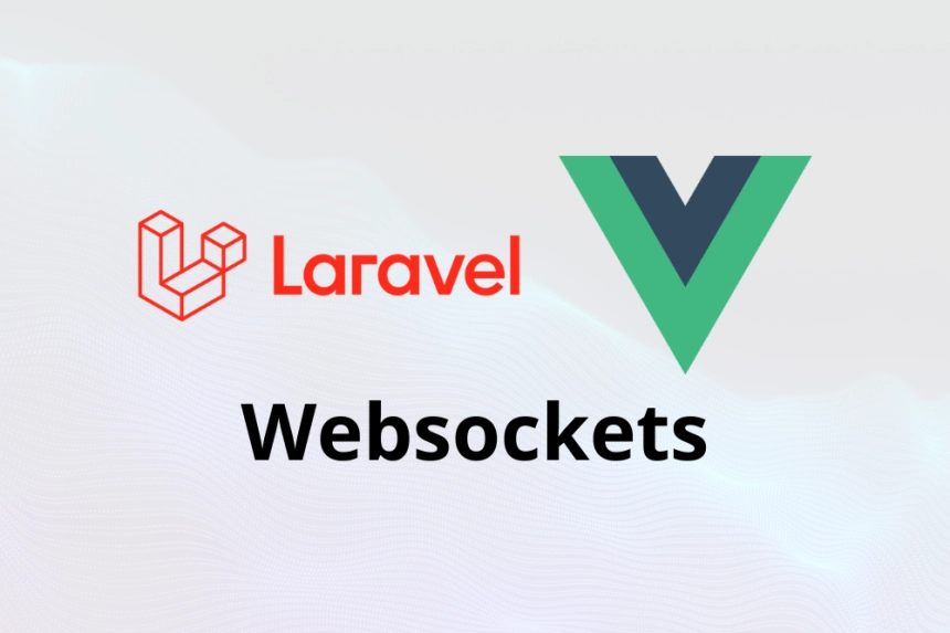 Implementation of WebSockets in Laravel and Vue.js for Real-Time Applications