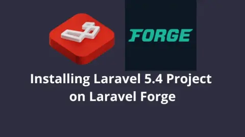 Installing Laravel 5.4 Project on Laravel Forge