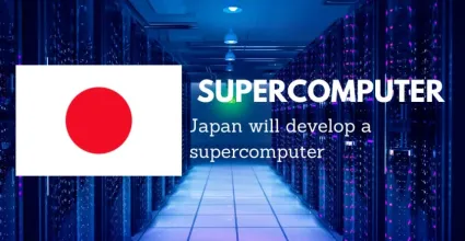 Japan will develop a supercomputer that will surpass the competition.