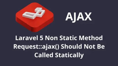 Laravel 5 Non Static Method Request::ajax() Should Not Be Called Statically