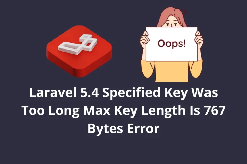 Laravel 5.4 Specified Key Was Too Long Max Key Length Is 767 Bytes Error