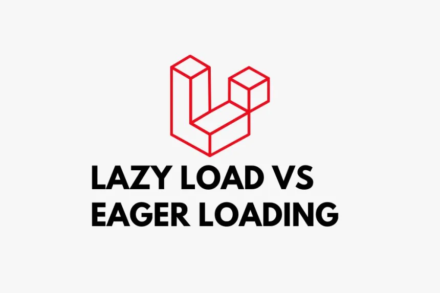 Lazy Load vs Eager Loading: ¿Cuál es la mejor opción?