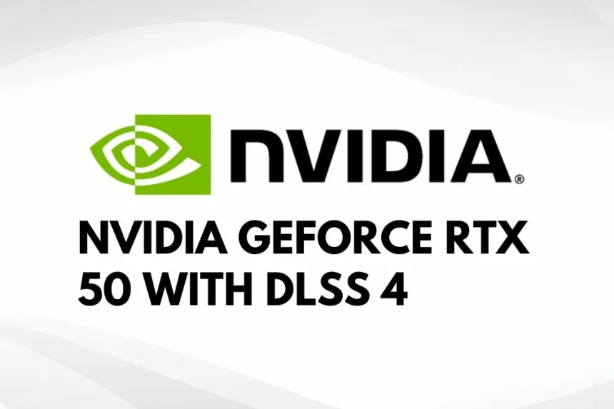 New Nvidia GeForce RTX 50 with DLSS 4 Manufactured on 3nm