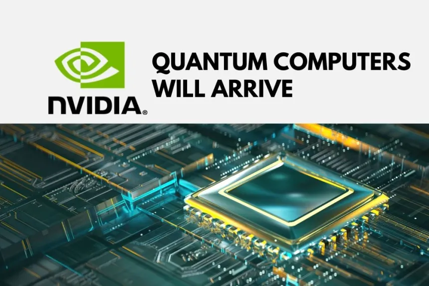 Nvidia Reveals When Useful Quantum Computers Will Arrive