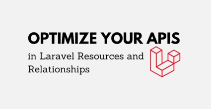 Optimize Your APIs in Laravel with Resources and Relationships