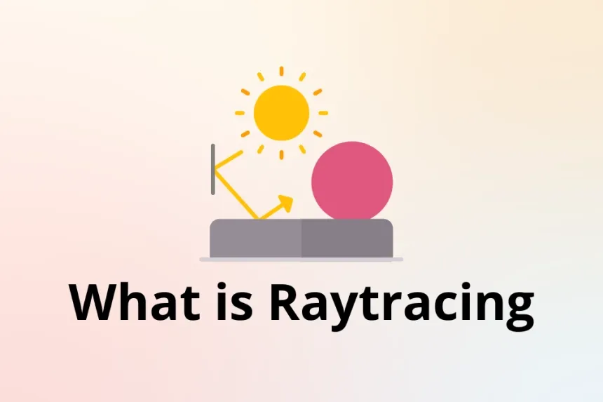 What is Raytracing and How It Changed the World of 3D?