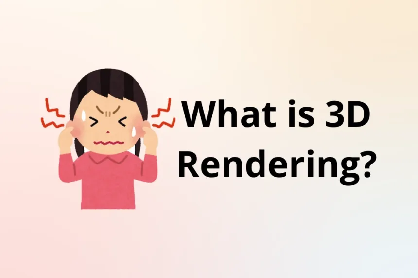 What is 3D Rendering? Complete Explanation