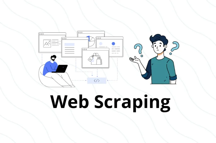 What is Web Scraping and Why is it Important? A Beginner's Guide