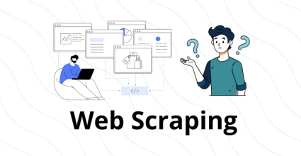 What is Web Scraping and Why is it Important? A Beginner's Guide