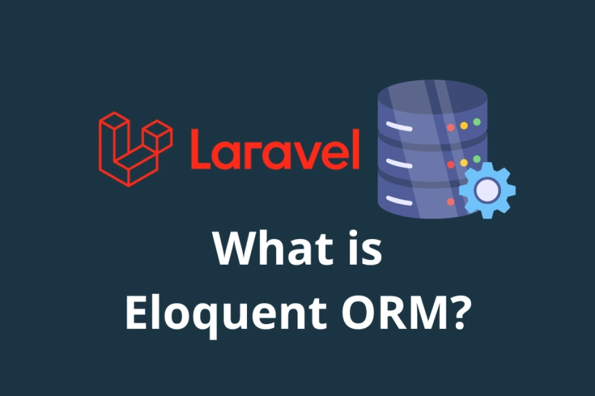 What is Eloquent ORM and what is it used for in Laravel?