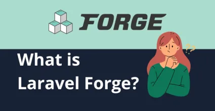 What is Laravel Forge? Tool for the Deployment and Management of Laravel Apps