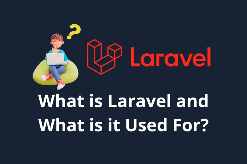 ¿Qué es Laravel y Para Qué Sirve? Este Poderoso Framework PHP