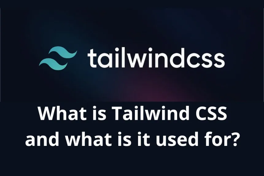 What is Tailwind CSS and what is it used for? Find out how it can help you