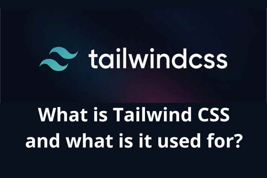 ¿Qué es Tailwind CSS y para qué sirve? Descubre Cómo te puede ayudar