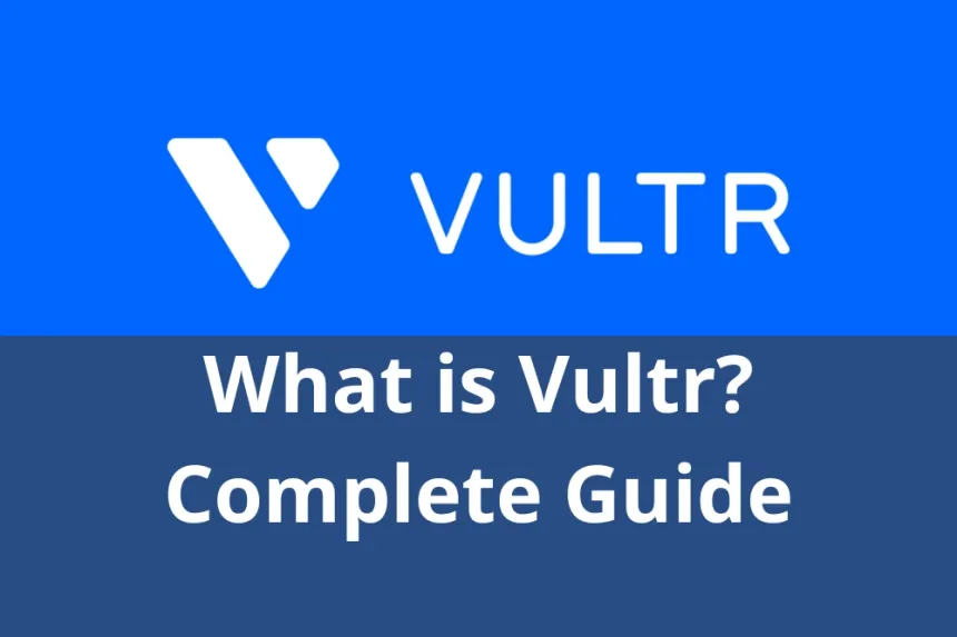 What is Vultr? Complete Guide to Cloud Hosting Service