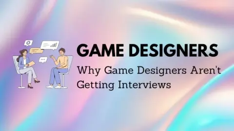 Reasons Why Game Designers Aren't Getting Interviews