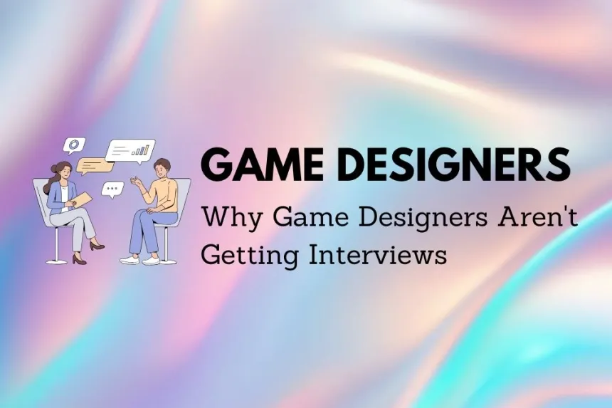 Razones por las que los diseñadores de juegos no consiguen entrevistas