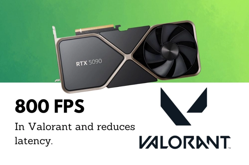 RTX 5090 reaches 800 FPS in Valorant and reduces latency.