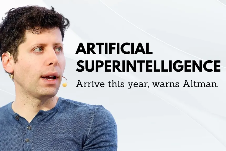 Artificial superintelligence could arrive this year, warns Altman.