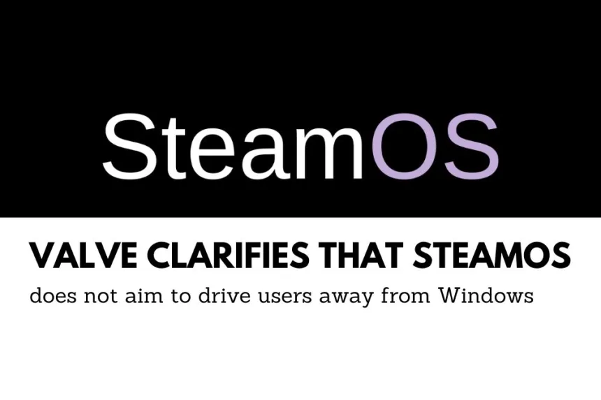 Valve clarifies that SteamOS does not aim to drive users away from Windows