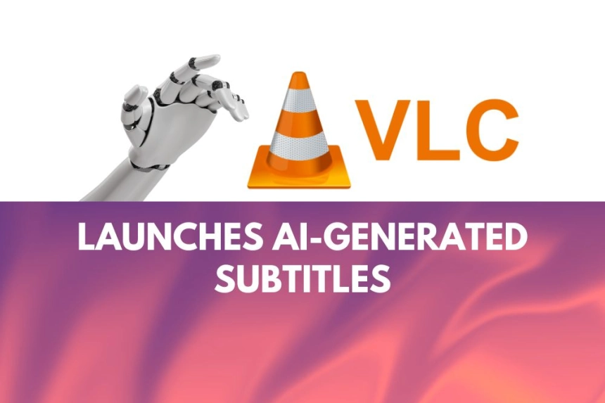 VLC Launches AI-Generated Subtitles After 6 Billion Downloads